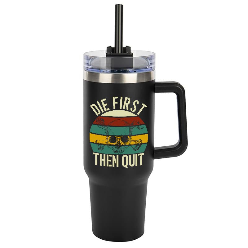 Die First Then Quit Tumbler