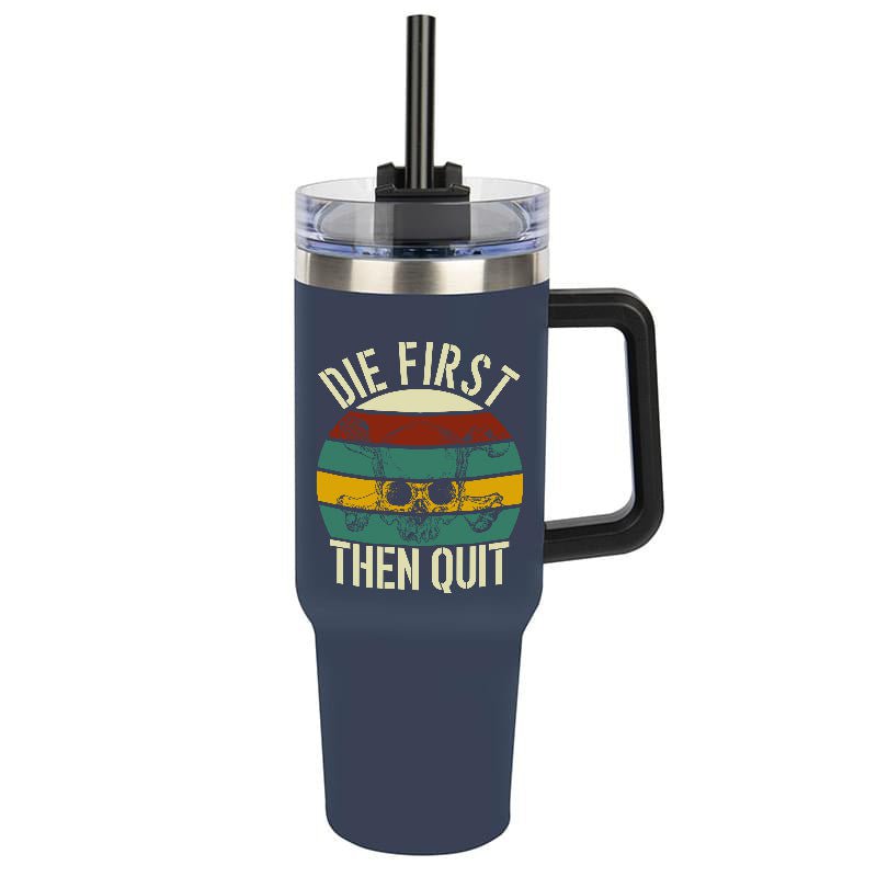 Die First Then Quit Tumbler
