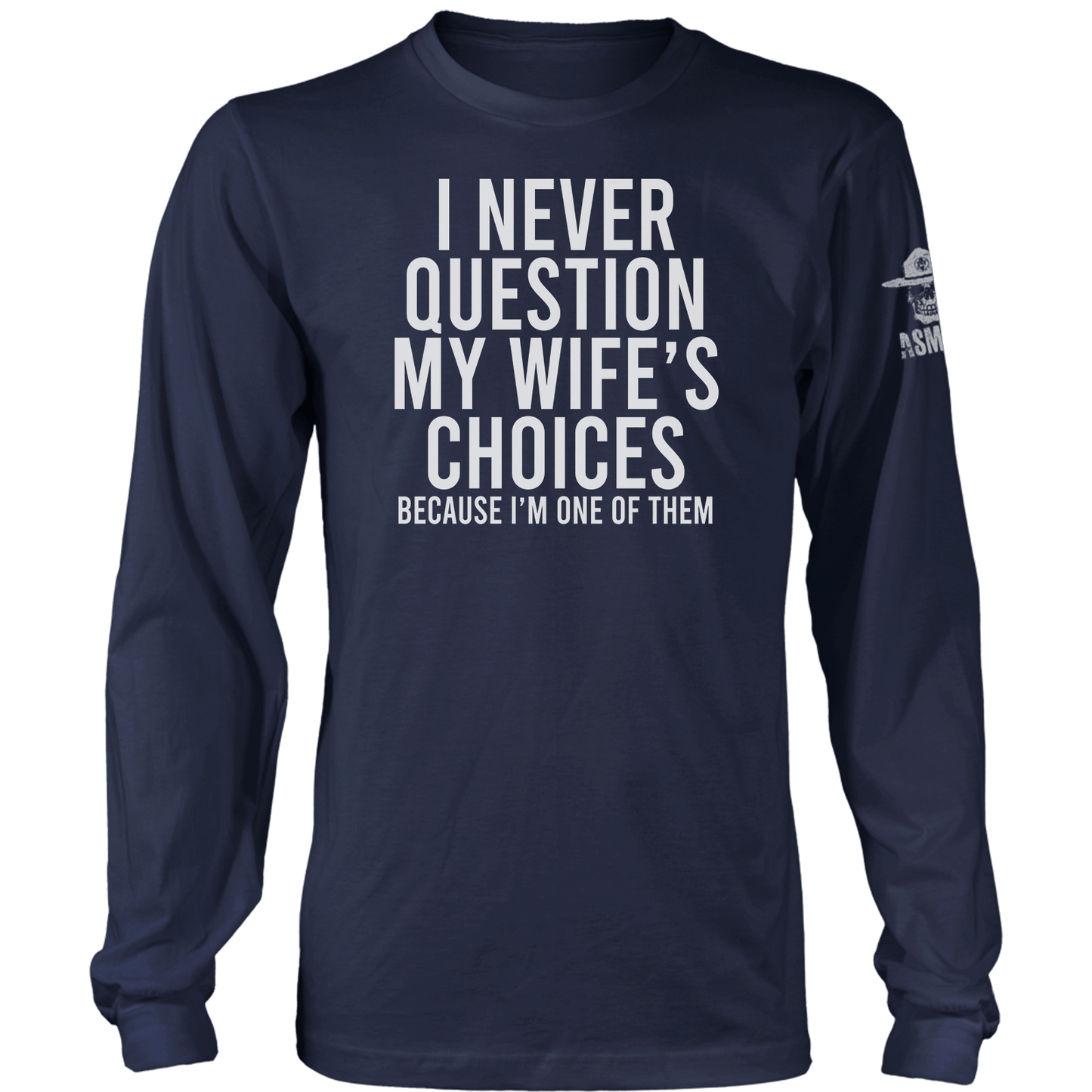 I Never Question Long Sleeve