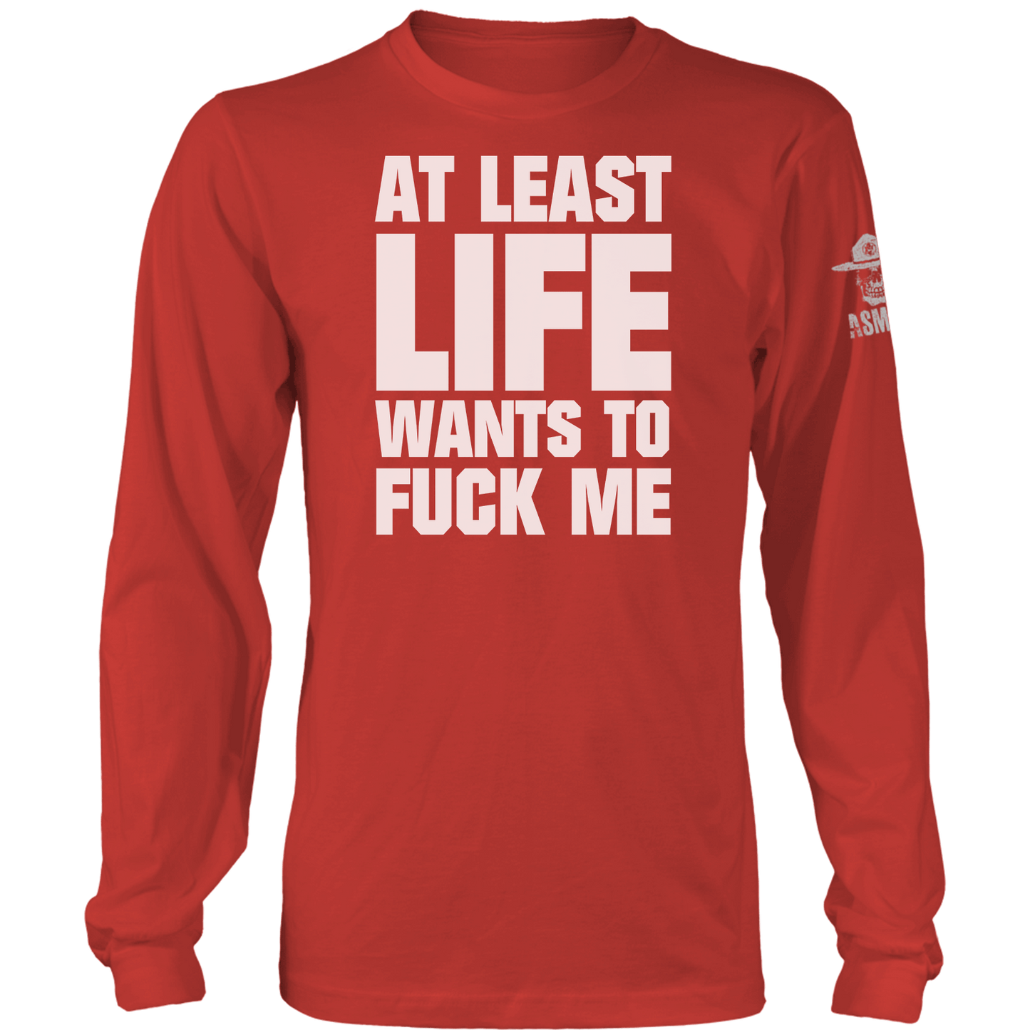 At Least Life Wants To F Me Long Sleeve