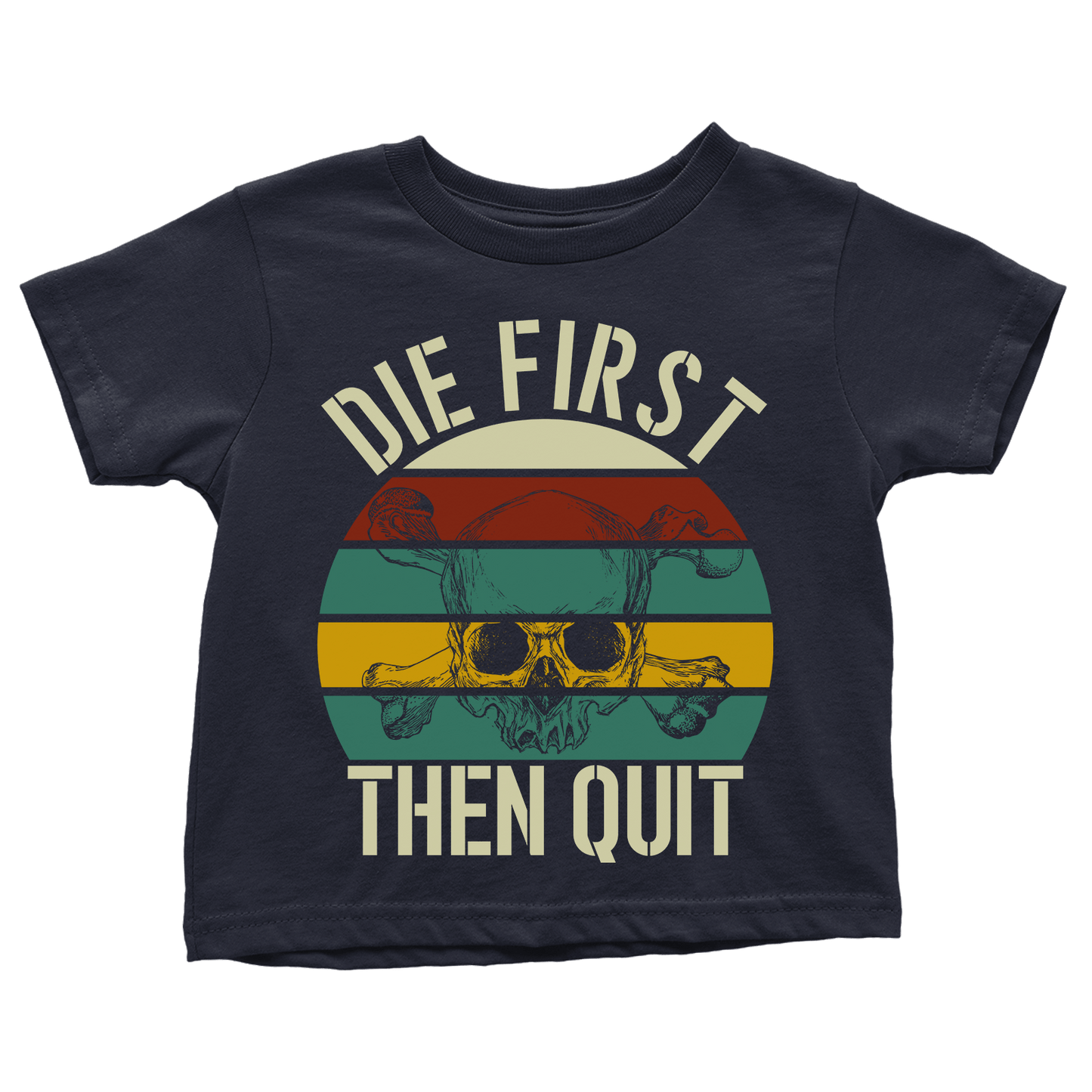 Die First then Quit (Toddlers)