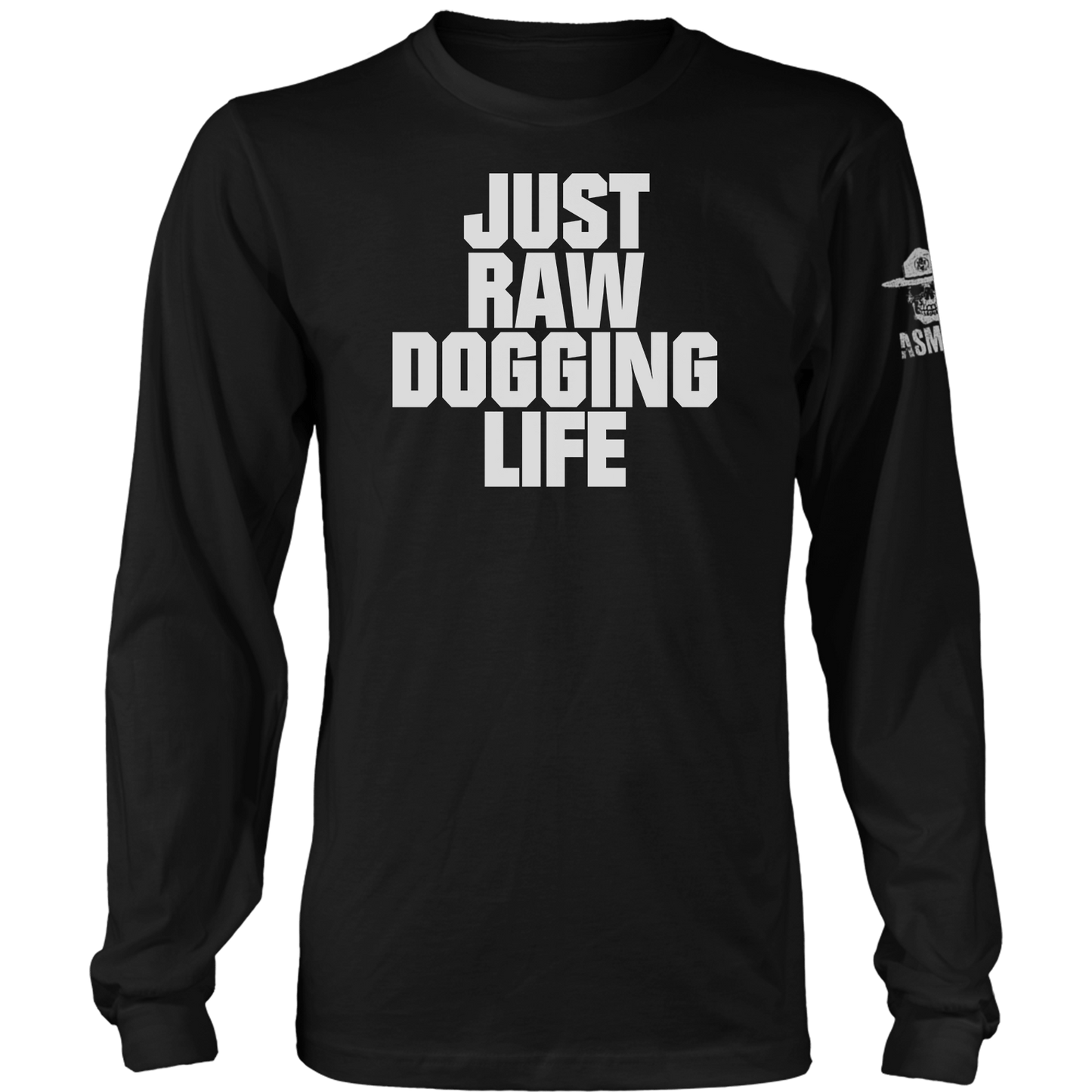 Raw Dogging Life Long Sleeve
