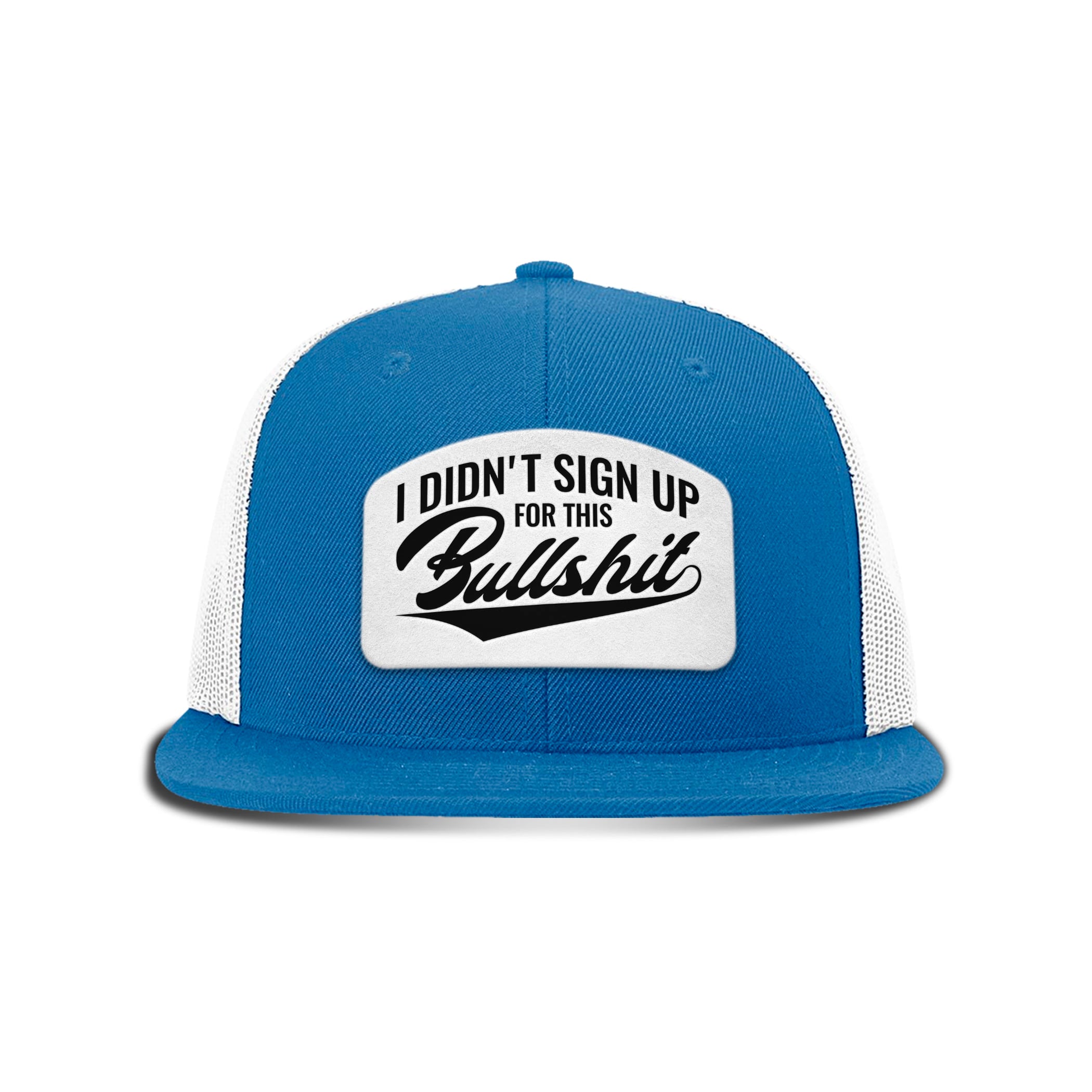 I didn't Sign Up for this BS Patch Flat Bill Hat