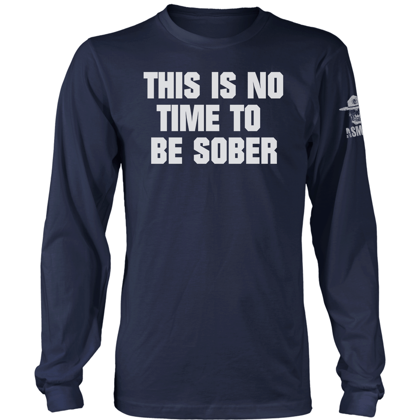This is No Time to be Sober Long Sleeve