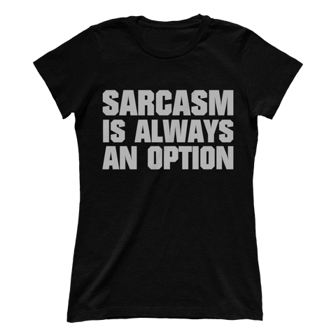 Sarcasm Is Always An Option (Ladies)