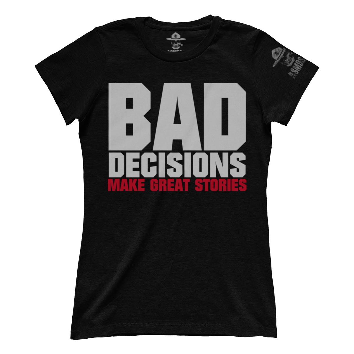 Bad Decisions Make Great Stories (Ladies)