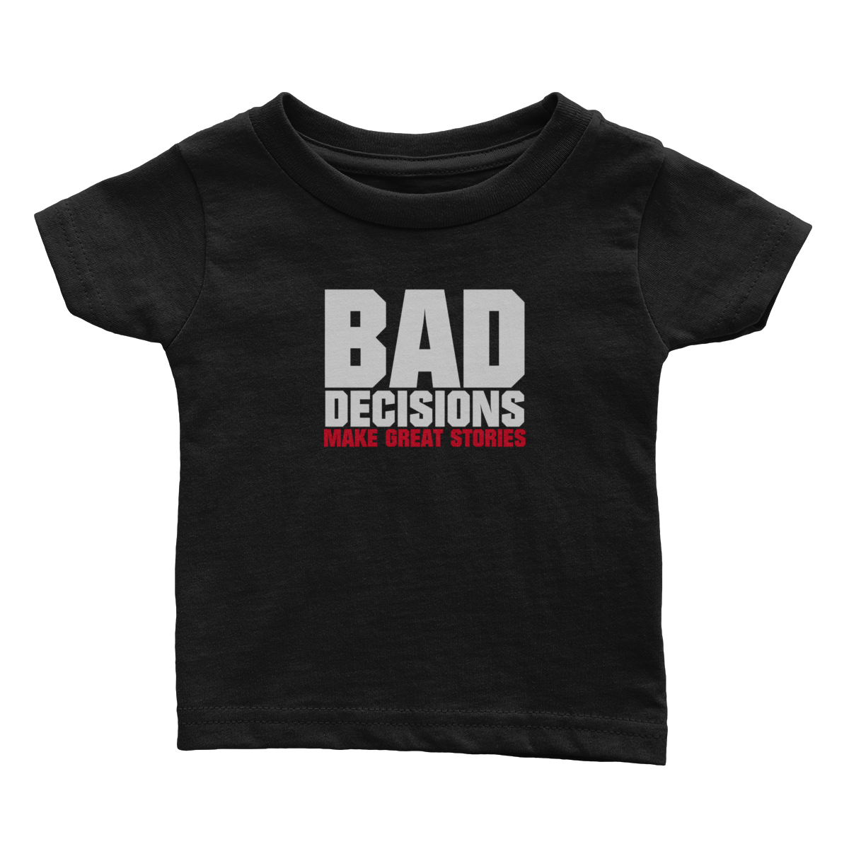 Bad Decisions Make Great Stories (Babies)