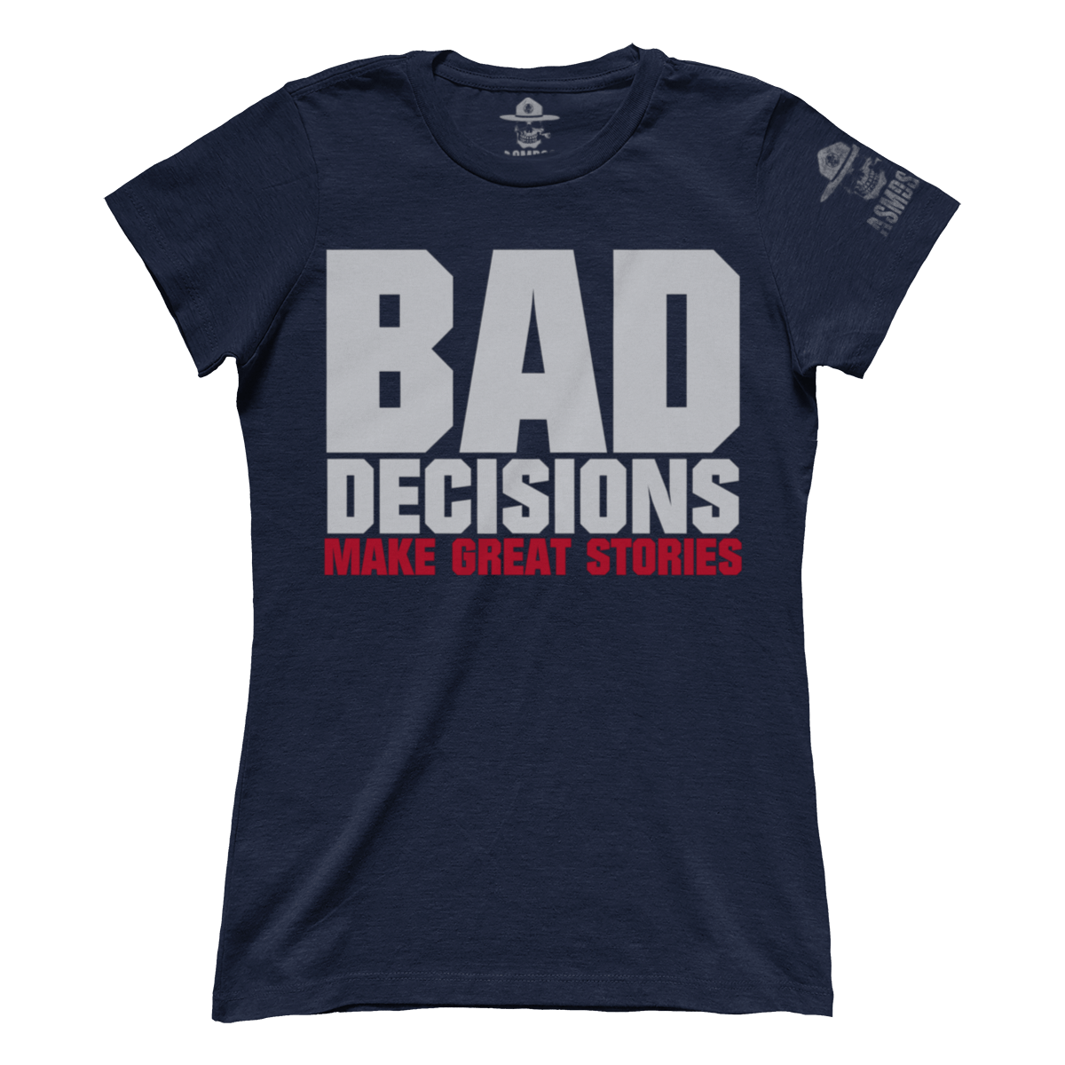 Bad Decisions Make Great Stories (Ladies)