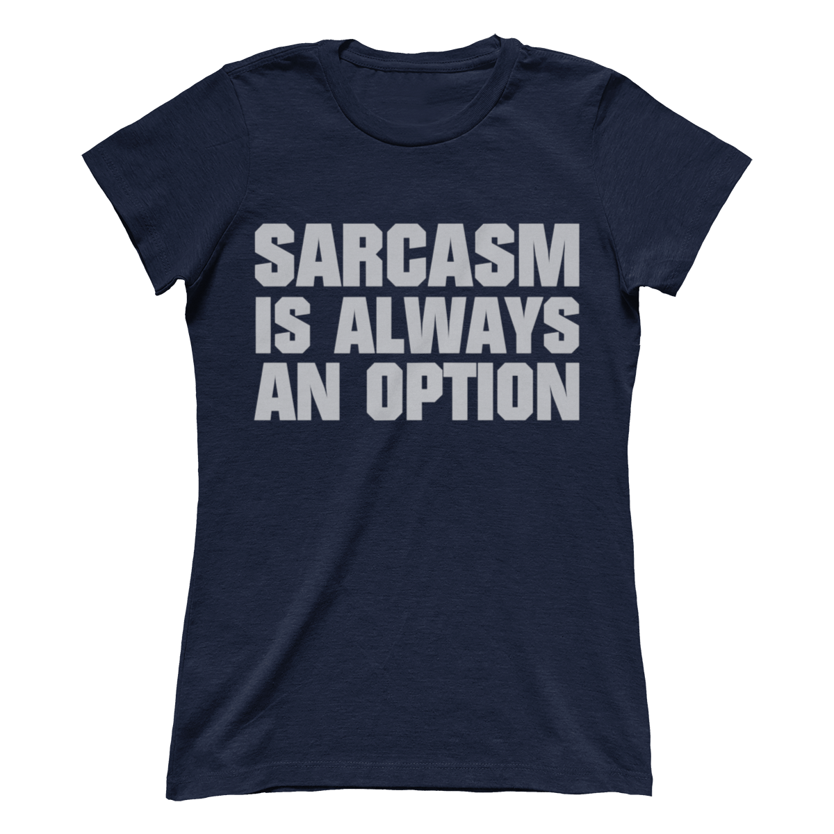 Sarcasm Is Always An Option (Ladies)