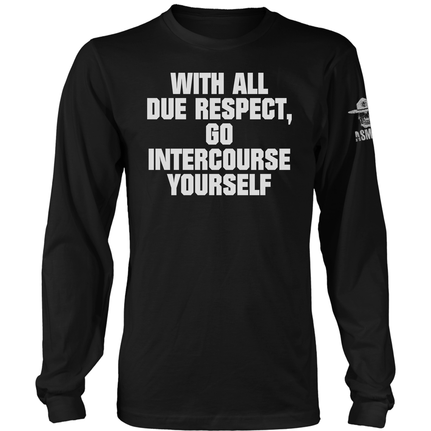 With All Due Respect Long Sleeve