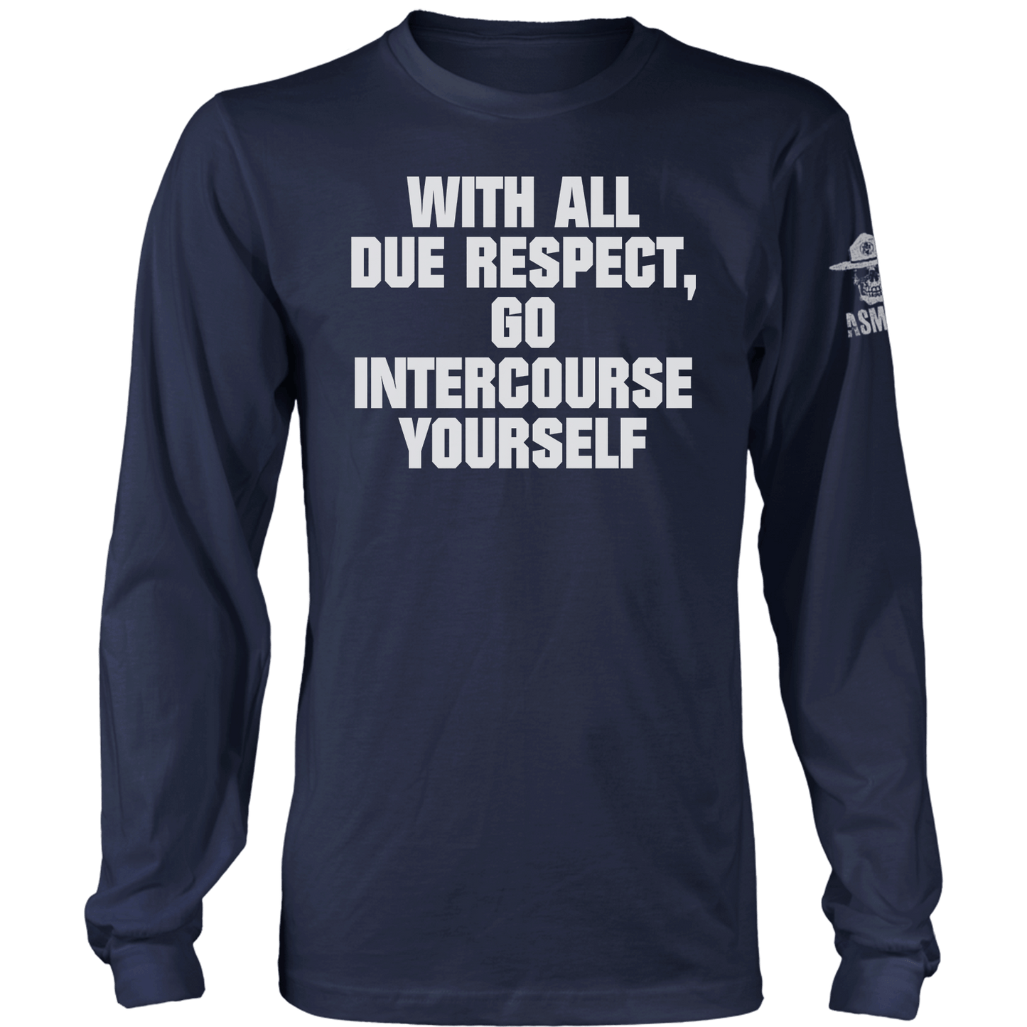 With All Due Respect Long Sleeve