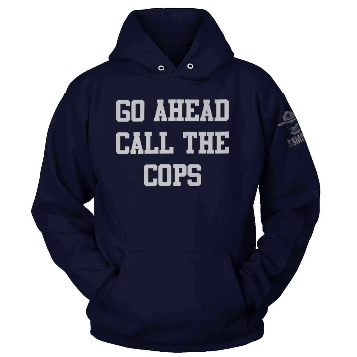 Go Ahead Call the Cops Hoodie