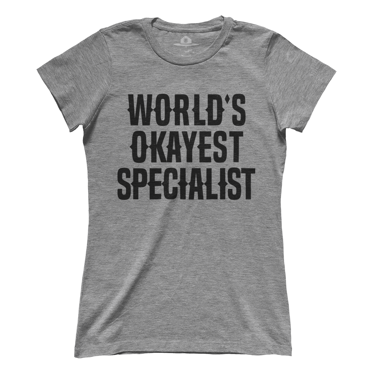 World's Okayest Specialist (Ladies)