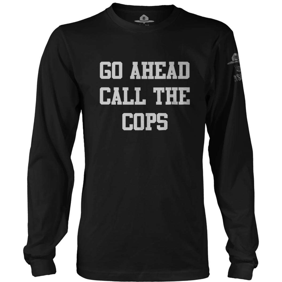 Go Ahead Call the Cops Long Sleeve