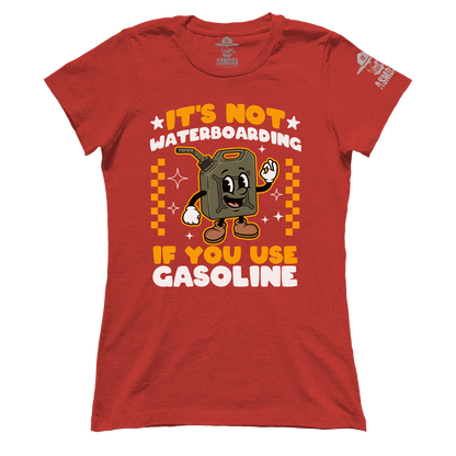 Its Not Waterboarding (Gasoline) (Ladies)