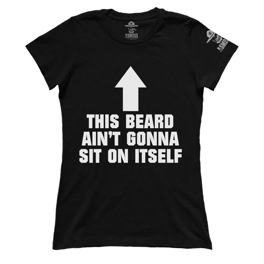 This Beard Aint Gonna Sit on Itself (Ladies)