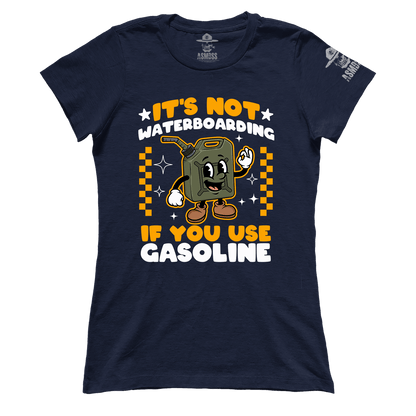 Its Not Waterboarding (Gasoline) (Ladies)