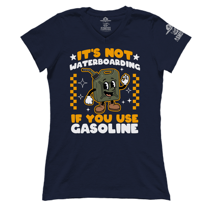 Its Not Waterboarding (Gasoline) (Ladies)