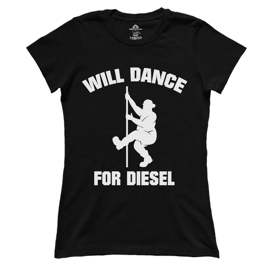 Will Dance for Diesel (Ladies)