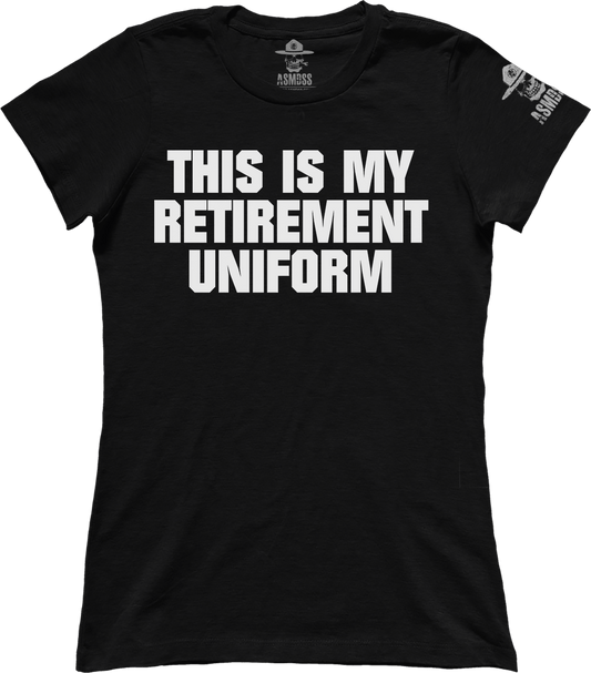 This is My Retirement Uniform (Ladies)