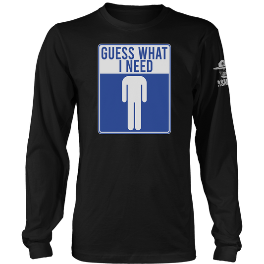 Guess What I Need Long Sleeve