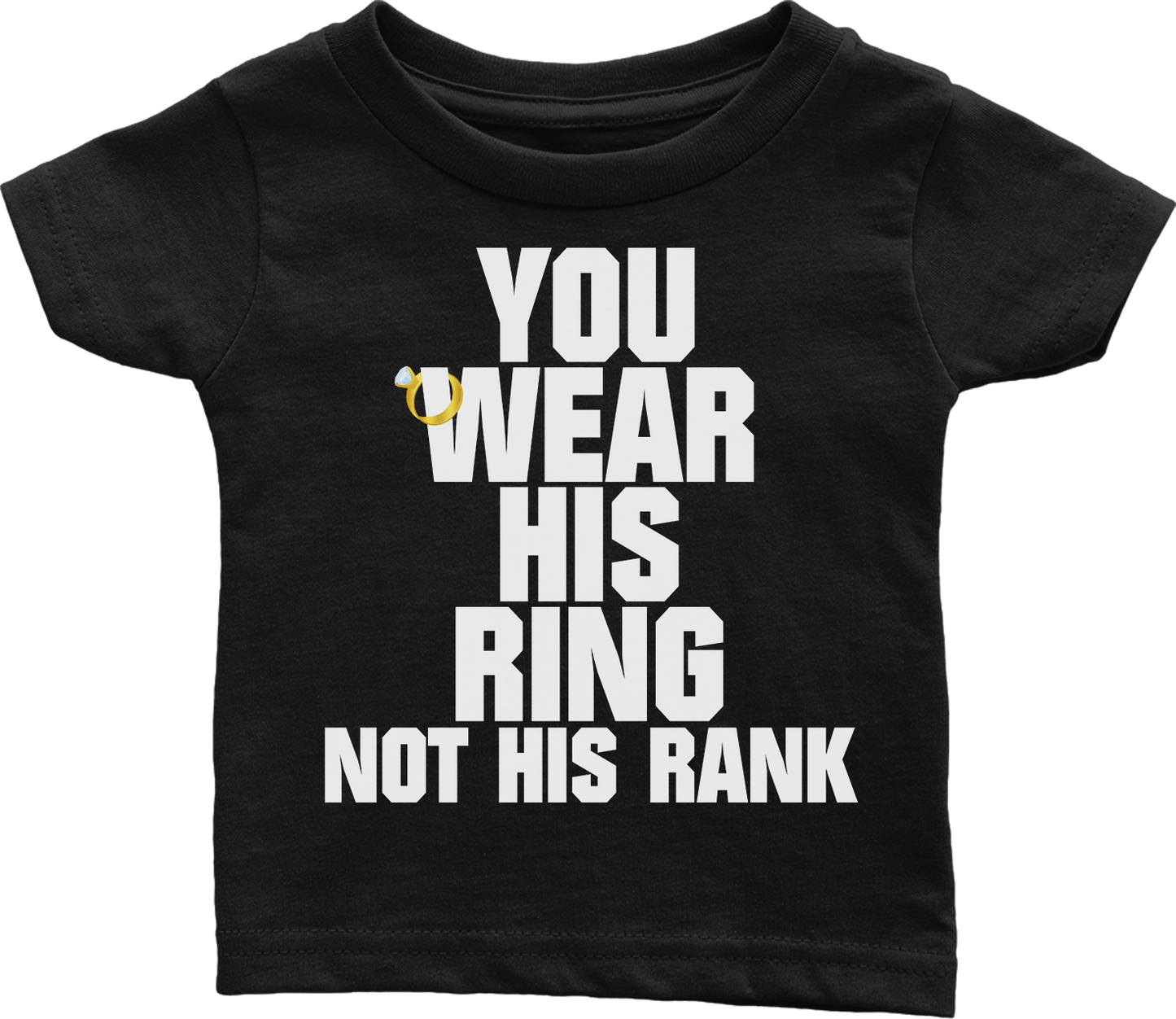 You Wear His Ring Not His Rank (Babies)