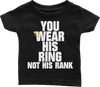 You Wear His Ring Not His Rank (Babies)