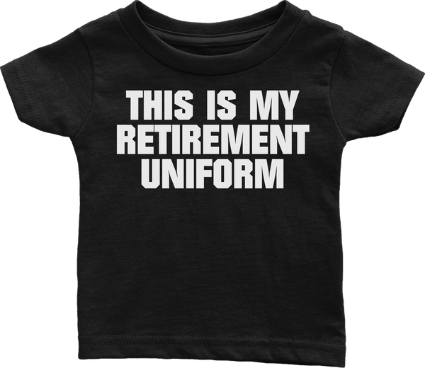 This is My Retirement Uniform (Babies)