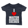 I Love Waterboarding Children (Babies)