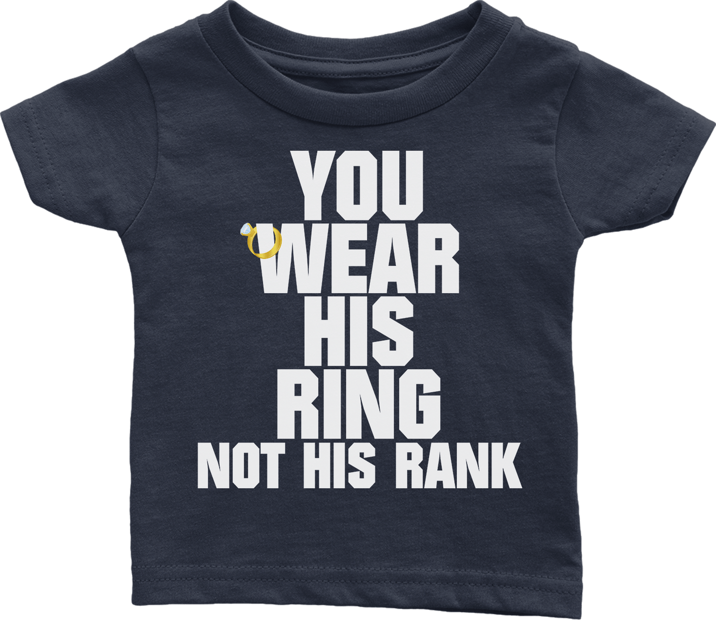 You Wear His Ring Not His Rank (Babies)