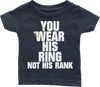 You Wear His Ring Not His Rank (Babies)