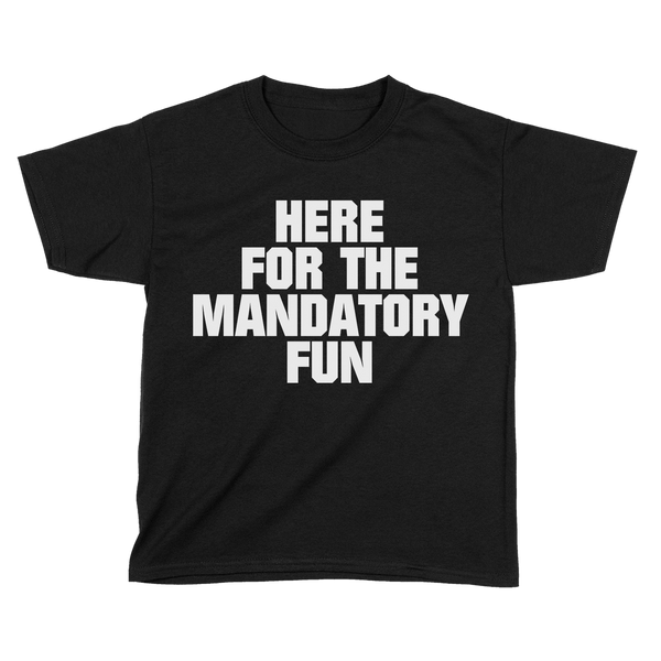 Here for Mandatory Fun (Kids)