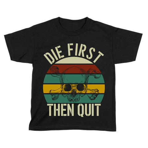 Die First then Quit (Kids)