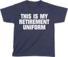 This is My Retirement Uniform (Kids)