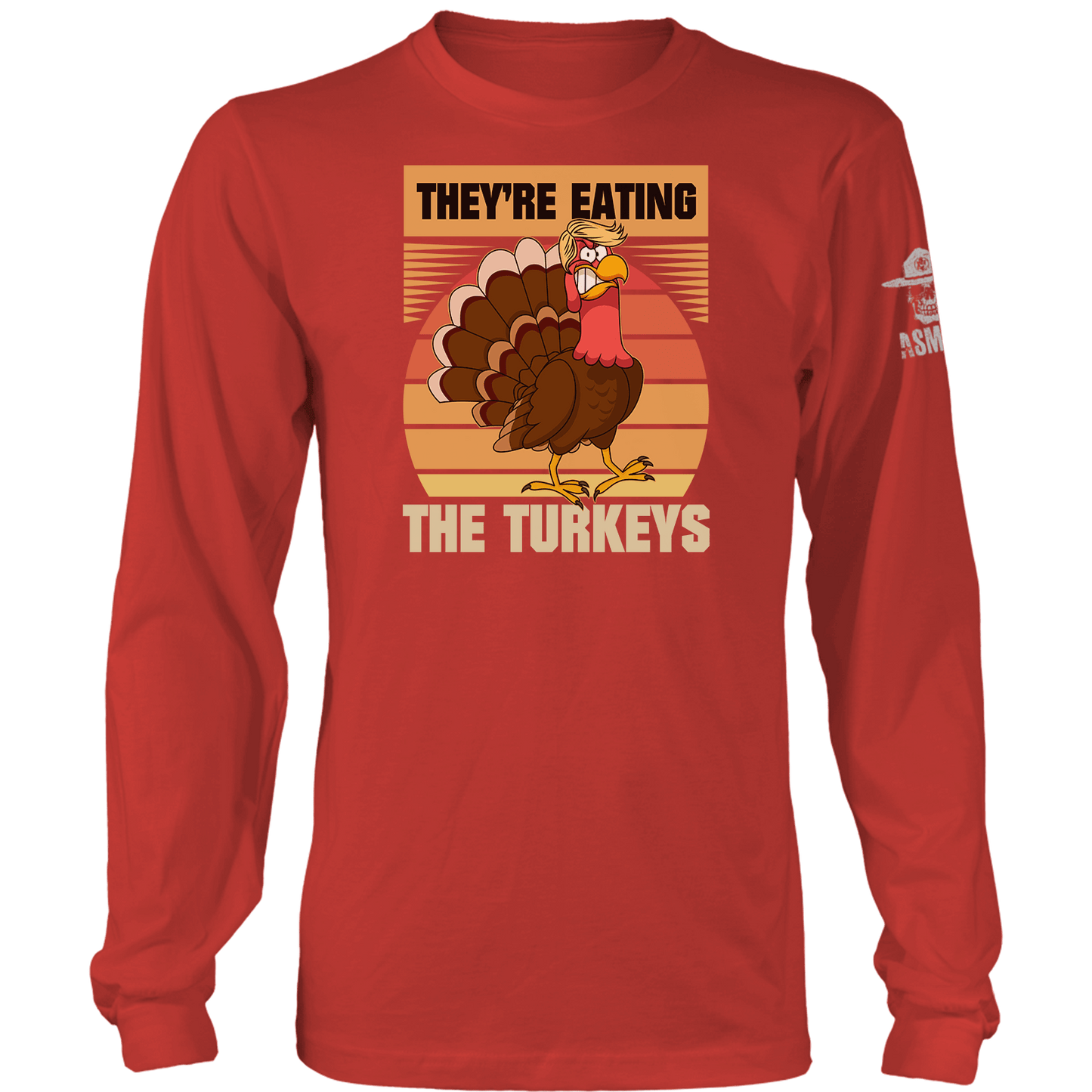 They're Eating The Turkeys Long Sleeve