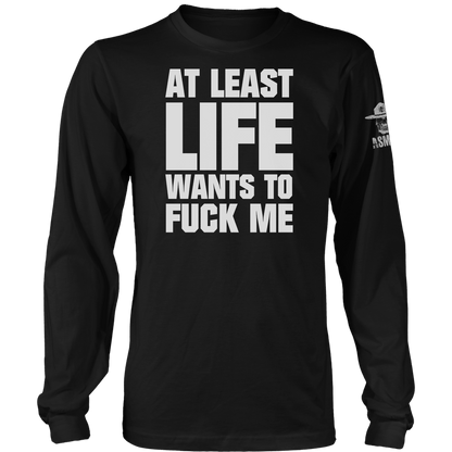 At Least Life Wants To F Me Long Sleeve