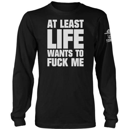 At Least Life Wants To F Me Long Sleeve