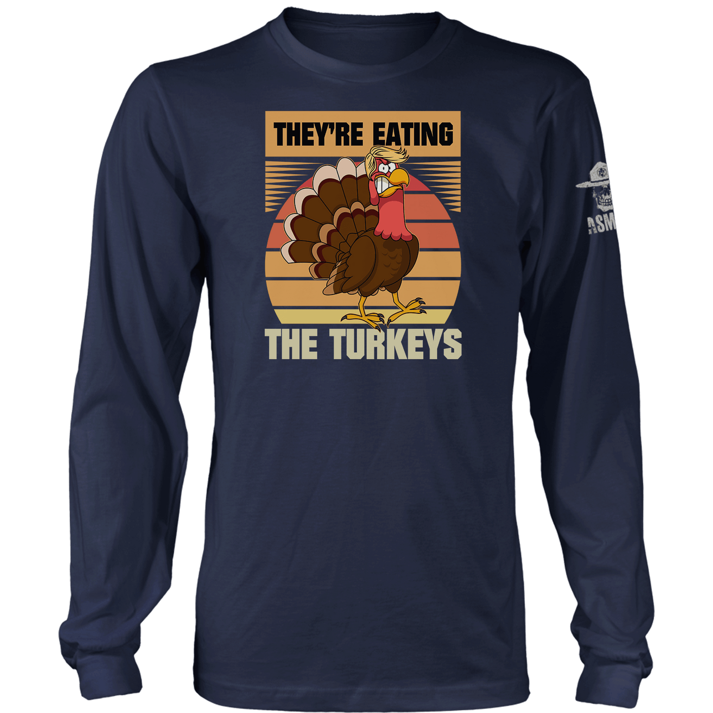 They're Eating The Turkeys Long Sleeve