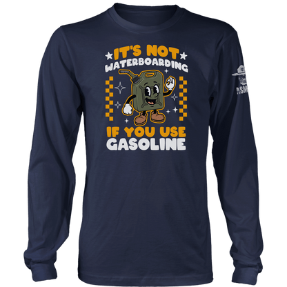 Its Not Waterboarding (Gasoline) Long Sleeve