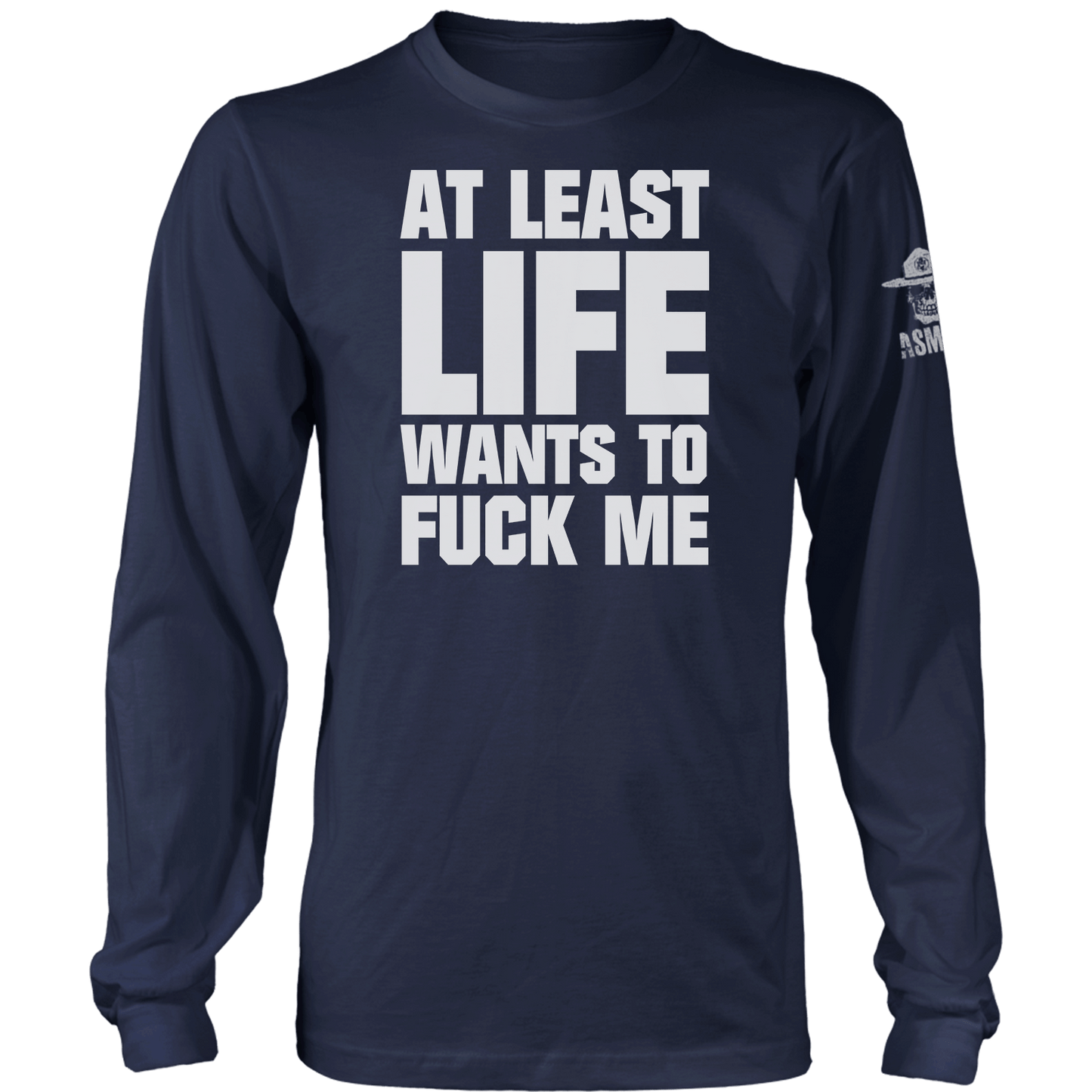 At Least Life Wants To F Me Long Sleeve