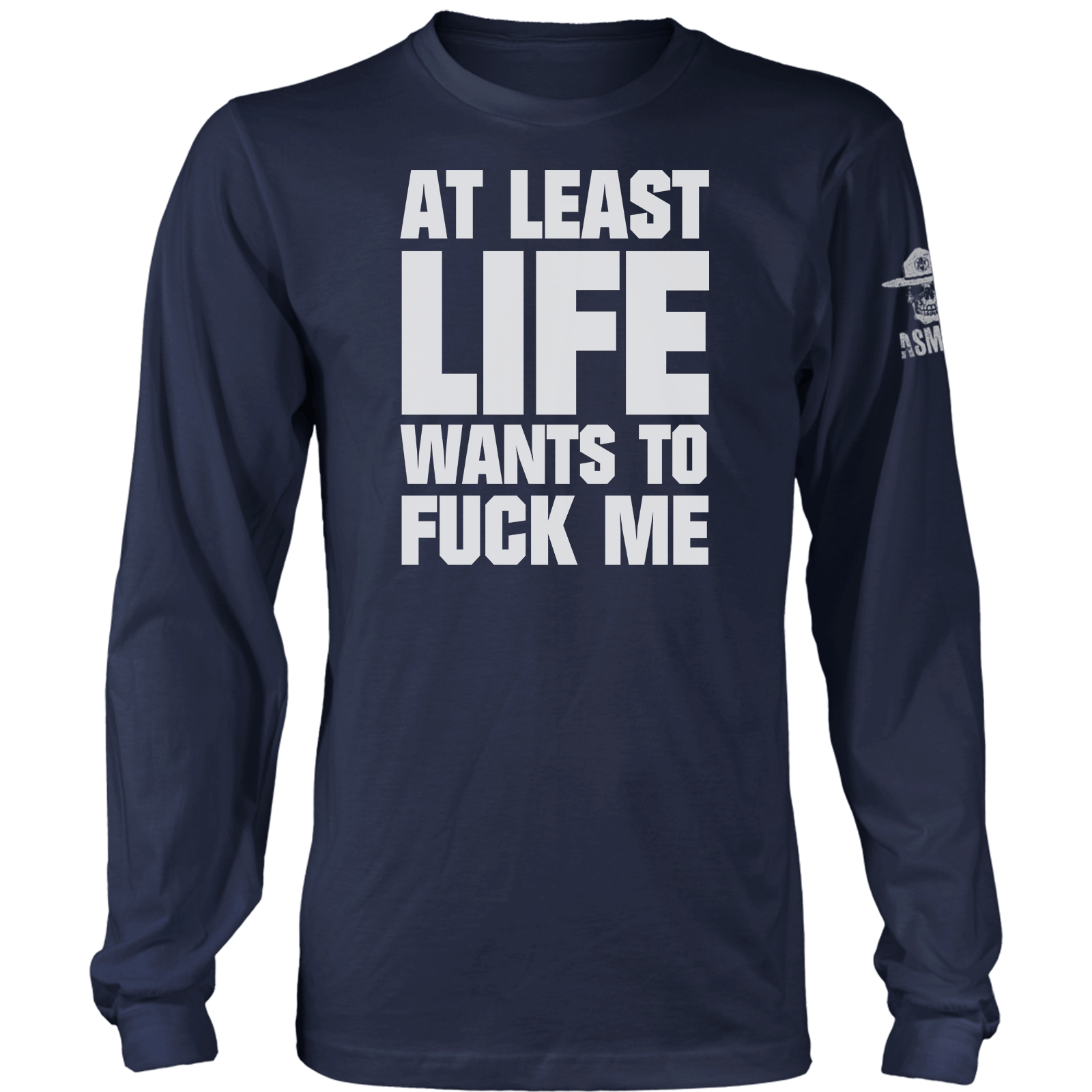 At Least Life Wants To F Me Long Sleeve
