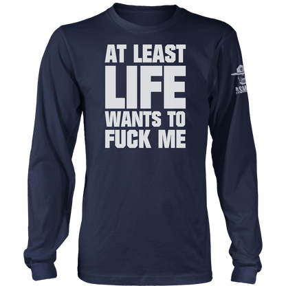 At Least Life Wants To F Me Long Sleeve