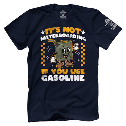 Its Not Waterboarding (Gasoline)