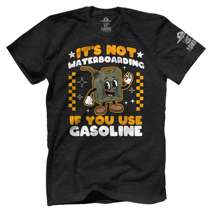 Its Not Waterboarding (Gasoline)