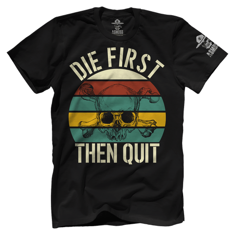 Die First then Quit
