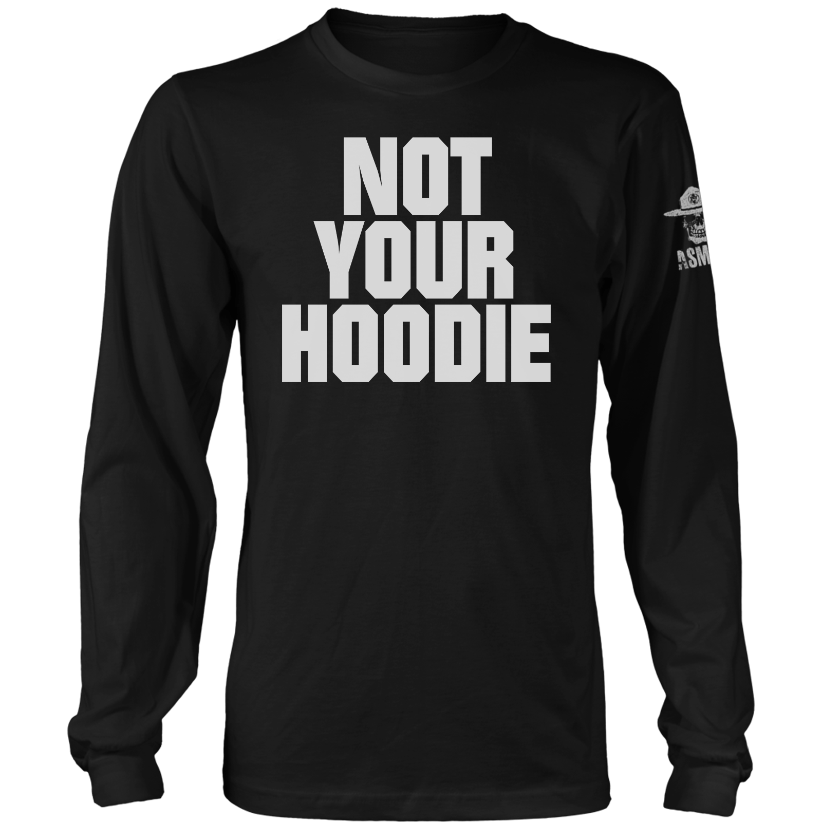 Not Your Hoodie Long Sleeve