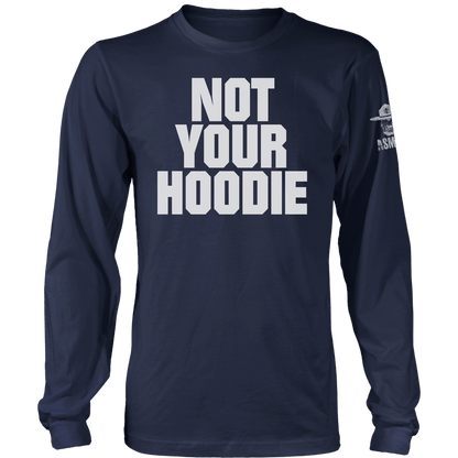 Not Your Hoodie Long Sleeve