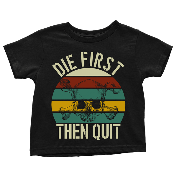 Die First then Quit (Toddlers)