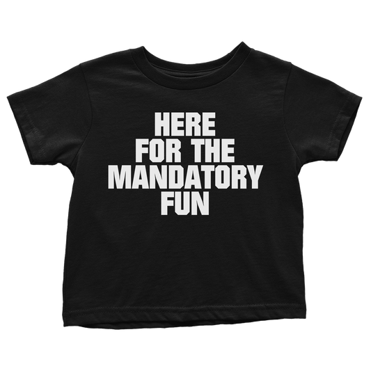 Here for Mandatory Fun (Toddlers)