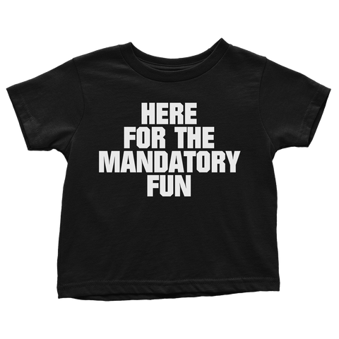 Here for Mandatory Fun (Toddlers)
